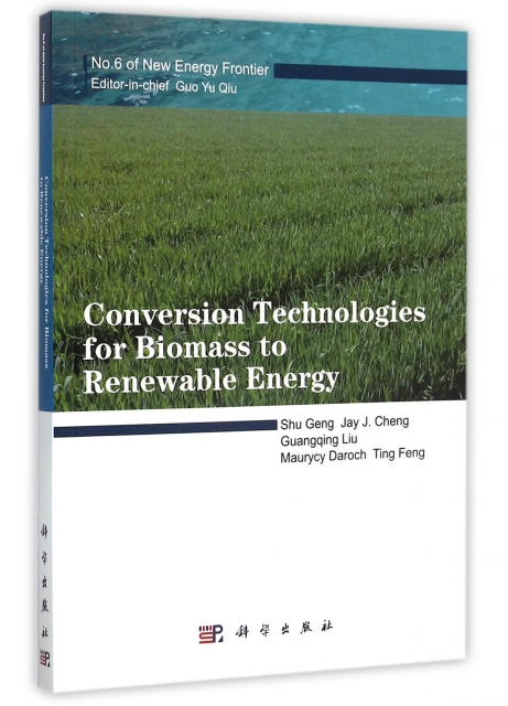 Conversion Technologies for Biomass to Renewable Energy(No.6 of New Energy Frontier)(英文版)