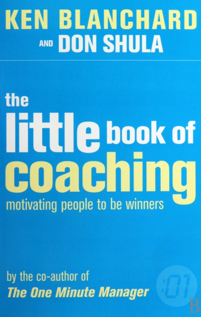 THE LITTLE BOOK OF COACHING MOTIVATING PEOPLE TO BE WINNERS